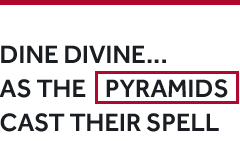 Dine divine... As the pyramids cast their spell